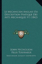 Le Mecanicien Anglais Ou Description Pratique Des Arts Mecaniques V1 (1842)