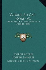 Voyage Au Cap-Nord V2: Par La Suede, La Finlande Et La Laponie (1804)