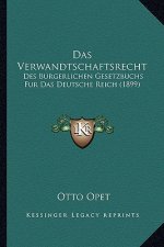Das Verwandtschaftsrecht: Des Burgerlichen Gesetzbuchs Fur Das Deutsche Reich (1899)