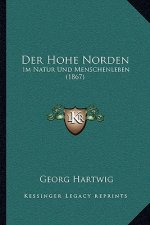 Der Hohe Norden: Im Natur Und Menschenleben (1867)