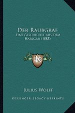 Der Raubgraf: Eine Geschichte Aus Dem Harzgau (1885)