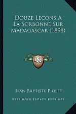 Douze Lecons a la Sorbonne Sur Madagascar (1898)