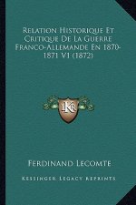 Relation Historique Et Critique De La Guerre Franco-Allemande En 1870-1871 V1 (1872)