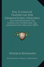 Das Schwache Prateritum Der Germanischen Sprachen: Und Zur Bedeutung Des Schwachen Prateritums Der Germanischen Sprachen (1874)