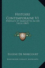 Histoire Contemporaine V1: Portraits Et Silhouettes Au XIX Siecle (1867)