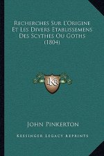 Recherches Sur L'Origine Et Les Divers Etablissemens Des Scythes Ou Goths (1804)
