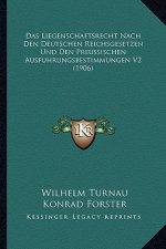 Das Liegenschaftsrecht Nach Den Deutschen Reichsgesetzen Und Den Preussischen Ausfuhrungsbestimmungen V2 (1906)