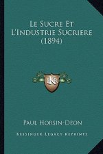 Le Sucre Et L'Industrie Sucriere (1894)