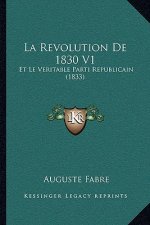 La Revolution De 1830 V1: Et Le Veritable Parti Republicain (1833)