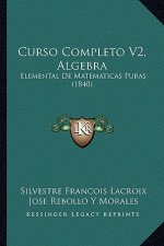 Curso Completo V2, Algebra: Elemental De Matematicas Puras (1840)