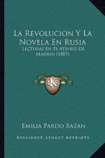 La Revolucion Y La Novela En Rusia: Lecturas En El Ateneo De Madrid (1887)