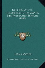 Neue Praktisch-Theoretische Grammatik Der Russischen Sprache (1888)