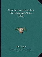 Uber Die Hochgebirgsflora Des Tropischen Afrika (1892)