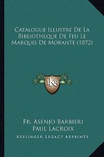 Catalogue Illustre De La Bibliotheque De Feu Le Marquis De Morante (1872)