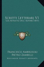 Scritti Letterarj V1: Col Ritratto Dell' Autore (1871)