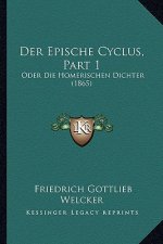 Der Epische Cyclus, Part 1: Oder Die Homerischen Dichter (1865)