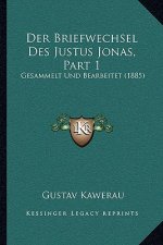 Der Briefwechsel Des Justus Jonas, Part 1: Gesammelt Und Bearbeitet (1885)