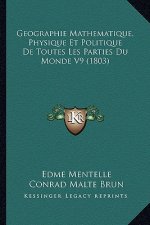 Geographie Mathematique, Physique Et Politique De Toutes Les Parties Du Monde V9 (1803)