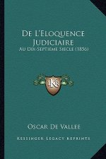De L'Eloquence Judiciaire: Au Dix-Septieme Siecle (1856)