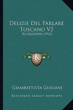 Delizie Del Parlare Toscano V2: Ricreazioni (1912)