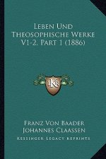 Leben Und Theosophische Werke V1-2, Part 1 (1886)