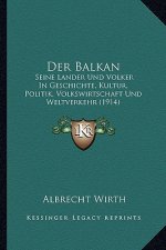 Der Balkan: Seine Lander Und Volker In Geschichte, Kultur, Politik, Volkswirtschaft Und Weltverkehr (1914)