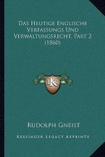 Das Heutige Englische Verfassungs Und Verwaltungsrecht, Part 2 (1860)
