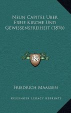 Neun Capitel Uber Freie Kirche Und Gewissensfreiheit (1876)