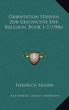 Orientation Studien Zur Geschichte Der Religion, Book 1-3 (1906)