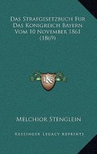 Das Strafgesetzbuch Fur Das Konigreich Bayern Vom 10 November 1861 (1869)
