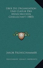 Uber Die Organisation Und Cultur Der Menschlichen Gesellschaft (1885)