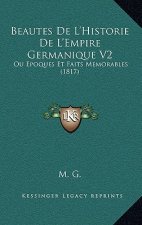 Beautes De L'Historie De L'Empire Germanique V2: Ou Epoques Et Faits Memorables (1817)