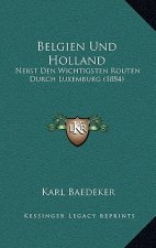 Belgien Und Holland: Nebst Den Wichtigsten Routen Durch Luxemburg (1884)