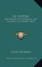 Le Coton: Son Regime, Ses Problemes, Son Influence En Europe (1863)