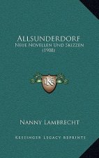 Allsunderdorf: Neue Novellen Und Skizzen (1908)