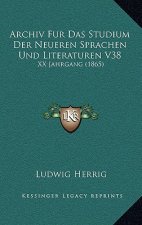 Archiv Fur Das Studium Der Neueren Sprachen Und Literaturen V38: XX Jahrgang (1865)