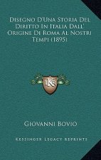 Disegno D'Una Storia Del Diritto In Italia Dall' Origine Di Roma Al Nostri Tempi (1895)