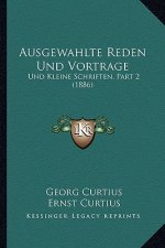 Ausgewahlte Reden Und Vortrage: Und Kleine Schriften, Part 2 (1886)