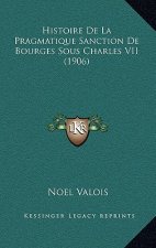 Histoire De La Pragmatique Sanction De Bourges Sous Charles VII (1906)