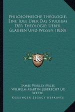 Philosophische Theologie; Eine Idee Uber Das Studium Der Theologie; Ueber Glauben Und Wissen (1850)