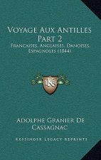 Voyage Aux Antilles Part 2: Francaises, Anglaises, Danoises, Espagnoles (1844)