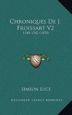 Chroniques De J. Froissart V2: 1340-1342 (1870)