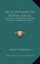 De La Division Du Travail Social: Etude Sur L'Organisation Des Societes Superieures (1893)