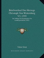 Briefwechsel Des Herzogs Christoph Von Wirtemberg V3, 1555: Im Auftrag Der Kommission Fur Landesgeschichte (1902)