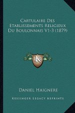 Cartulaire Des Etablissements Religieux Du Boulonnais V1-3 (1879)