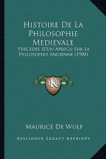 Histoire De La Philosophie Medievale: Precedee D'Un Apercu Sur La Philosophie Ancienne (1900)