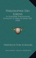 Philosophie Des Lebens: In Funfzehn Vorlesungen Gehalten Zu Wien Im Jahre 1827 (1828)