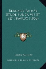 Bernard Palissy Etude Sur Sa Vie Et Ses Travaux (1868)