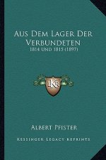 Aus Dem Lager Der Verbundeten: 1814 Und 1815 (1897)