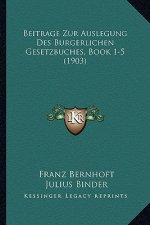 Beitrage Zur Auslegung Des Burgerlichen Gesetzbuches, Book 1-5 (1903)